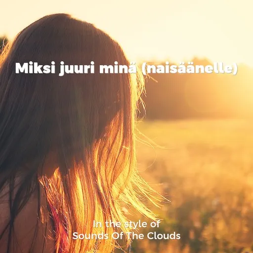 Karaoke Miksi juuri minä? (naisäänelle) av Sounds Of The Clouds — sjung med på texten på Singa