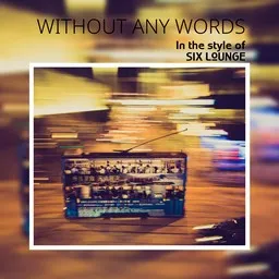 Cover art for Without any words - SIX LOUNGE karaoke version