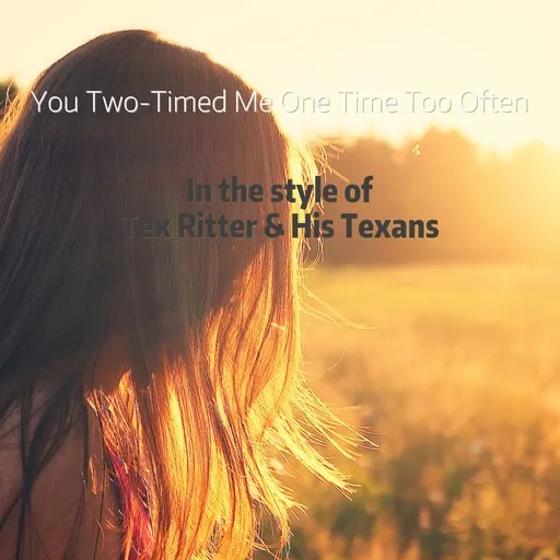 Karaoke You Two-Timed Me One Time Too Often von Tex Ritter & His Texans — mit Songtext mitsingen auf Singa
