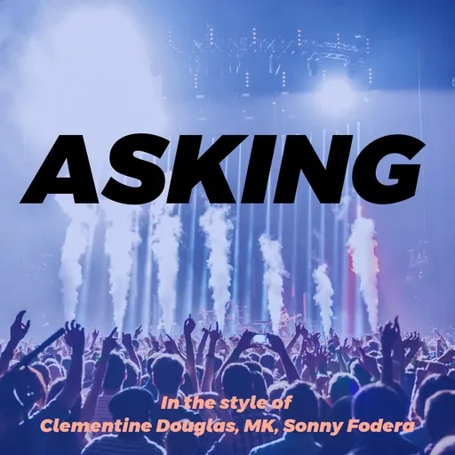 Karaoke Asking by Clementine Douglas, MK, Sonny Fodera — sing along with lyrics on Singa