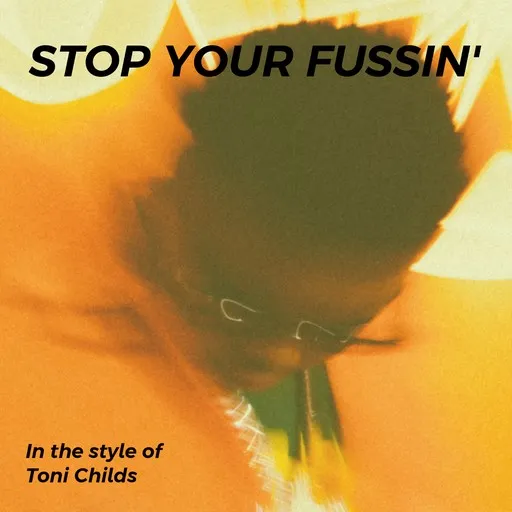 Karaoke Stop Your Fussin' von Toni Childs — mit Songtext mitsingen auf Singa