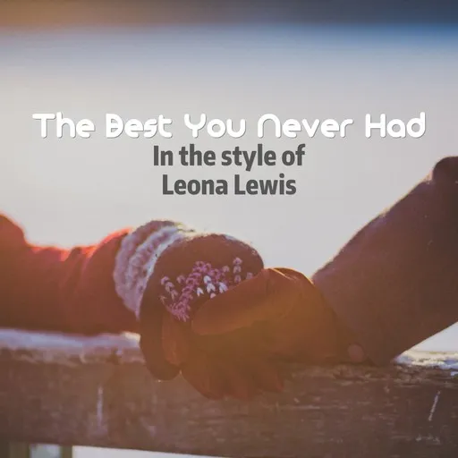 Karaoke The Best You Never Had by Leona Lewis — sing along with lyrics on Singa
