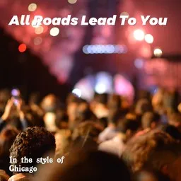 Cover art for All Roads Lead To You - Chicago karaoke version