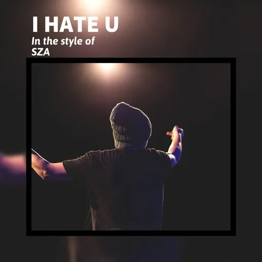 Karaoke I Hate U by SZA — sing along with lyrics on Singa