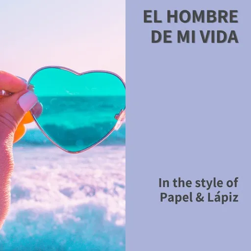 Karaoke El Hombre De Mi Vida esittäjältä Papel & Lápiz — laula mukana sanoituksilla Singassa