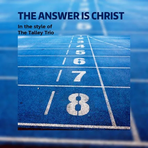 Karaoke The Answer Is Christ von The Talley Trio — mit Songtext mitsingen auf Singa