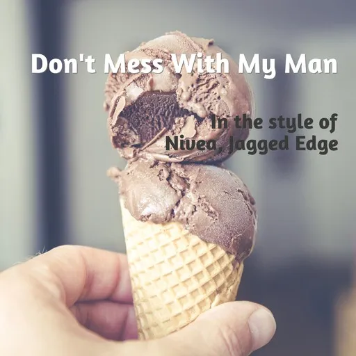Karaoke Don't Mess With My Man von Jagged Edge, Nivea — mit Songtext mitsingen auf Singa