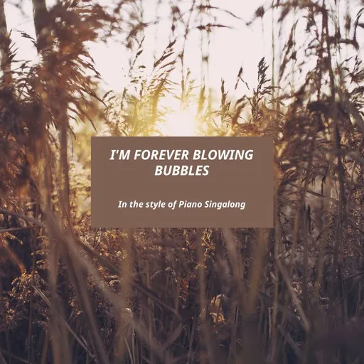 Karaoke I'm Forever Blowing Bubbles by Piano Singalong — sing along with lyrics on Singa