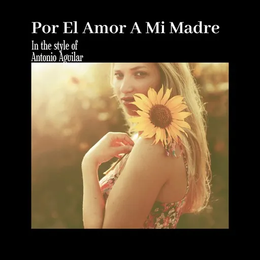 Karaoke Por El Amor A Mi Madre by Antonio Aguilar — sing along with lyrics on Singa