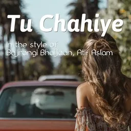 Titelbild für Tu Chahiye - Atif Aslam,Bajrangi Bhaijaan Karaoke-Version