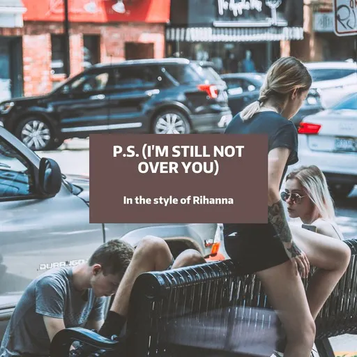 P.S. (I'm Still Not Over You) - Karaoke