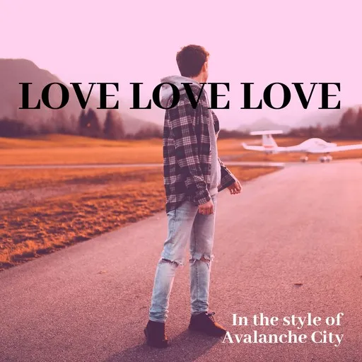 Karaoke Love Love Love by Avalanche City — sing along with lyrics on Singa
