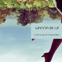 Titelbild für Wanna Be Up - Chantoozies Karaoke-Version