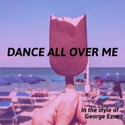 Cover art for Dance All Over Me - George Ezra karaoke version