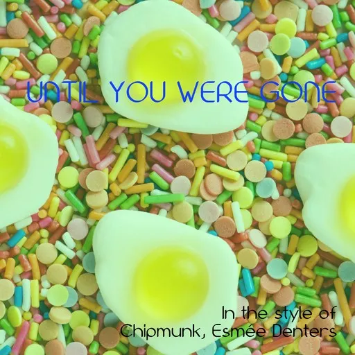 Karaoke Until You Were Gone by Chipmunk, Esmée Denters — sing along with lyrics on Singa