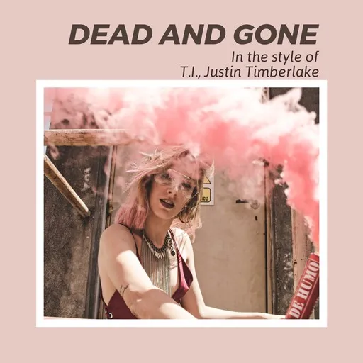 Karaoke Dead And Gone esittäjältä Justin Timberlake, T.I. — laula mukana sanoituksilla Singassa