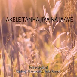 Cover art for Akele Tanha Jiya Na Jaaye - Darling (The Movie),Tulsi Kumar karaoke version