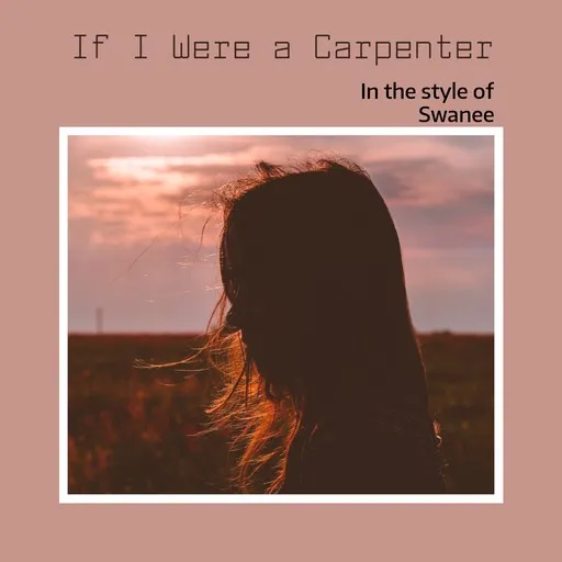 Karaoke If I Were a Carpenter esittäjältä Swanee — laula mukana sanoituksilla Singassa
