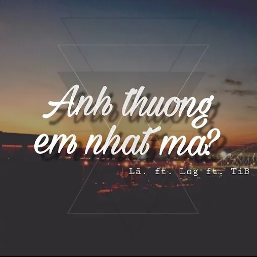 Karaoke Anh Thương Em Nhất Mà? by Lã Thùy Trang, Log, TiB — sing along with lyrics on Singa
