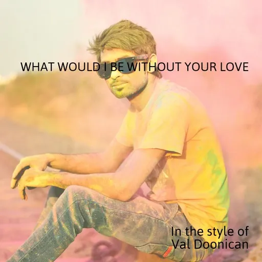 Karaoke What Would I Be Without Your Love by Val Doonican — sing along with lyrics on Singa