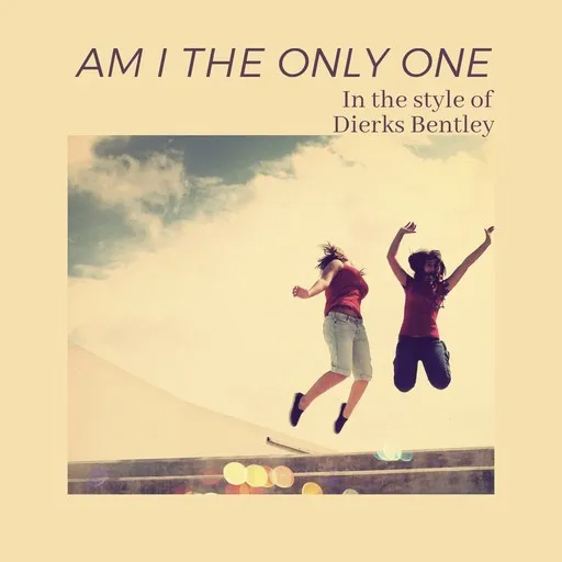 Karaoke Am I The Only One by Dierks Bentley — sing along with lyrics on Singa