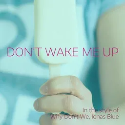 Cover art for Don’t Wake Me Up - Jonas Blue,Why Don't We karaoke version