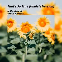 Cover art for That’s So True (Ukulele Version) - Gracie Abrams karaoke version