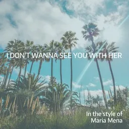 Cover art for I Don't Wanna See You with Her - Maria Mena karaoke version
