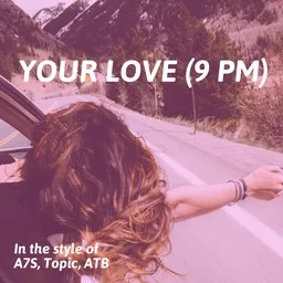 Omslagsbild för Your love (9 PM) - A7S,ATB,Topic karaokeversion