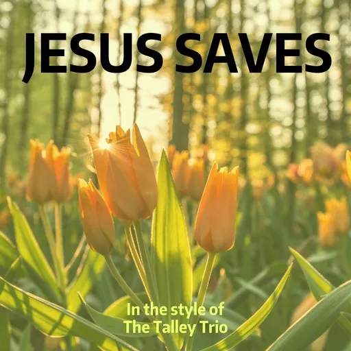 Karaoke Jesus Saves von The Talley Trio — mit Songtext mitsingen auf Singa