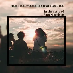 Karaokekappaleen Have I Told You Lately That I Love You - Van Morrison kansikuva