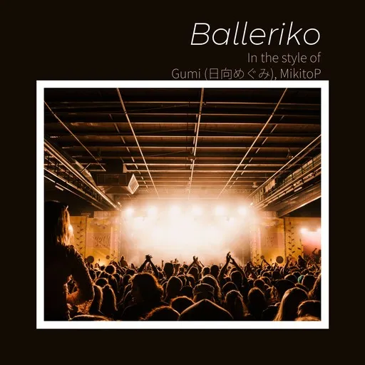 Karaoke Balleriko von Gumi (日向めぐみ), MikitoP — mit Songtext mitsingen auf Singa