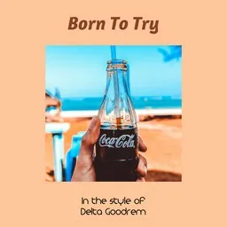 Cover art for Born To Try - Delta Goodrem karaoke version