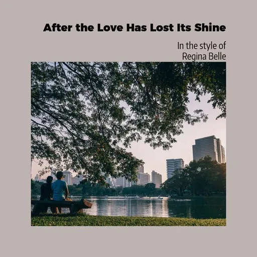 Karaoke After the Love Has Lost Its Shine by Regina Belle — sing along with lyrics on Singa