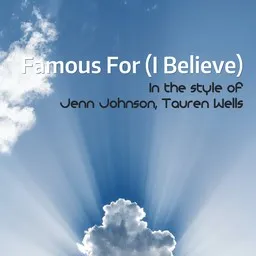 Cover art for Famous For (I Believe) - Jenn Johnson,Tauren Wells karaoke version