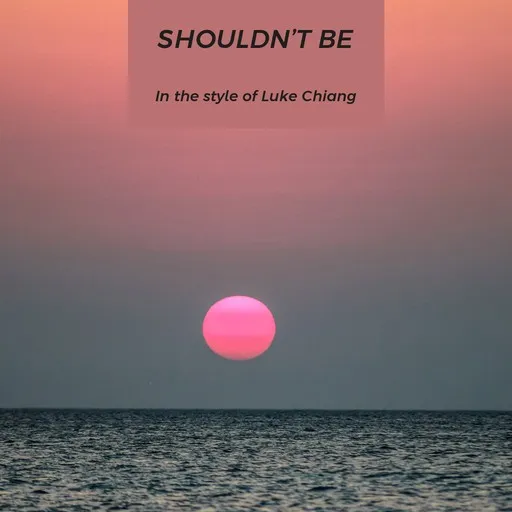 Karaoke Shouldn’t Be esittäjältä Luke Chiang — laula mukana sanoituksilla Singassa