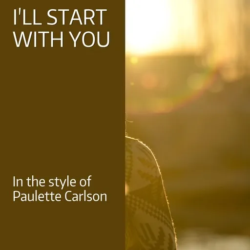 Karaoke I'll Start With You esittäjältä Paulette Carlson — laula mukana sanoituksilla Singassa