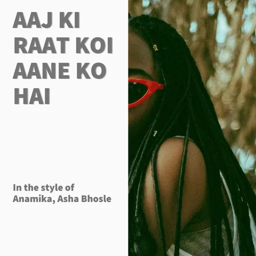 Karaoke Aaj Ki Raat Koi Aane Ko Hai by Anamika, Asha Bhosle — sing along with lyrics on Singa