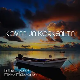 Cover art for Kovaa ja korkealta - Mikko Mäkeläinen karaoke version