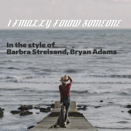 Karaoke I Finally Found Someone by Barbra Streisand, Bryan Adams — sing along with lyrics on Singa