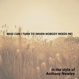 Omslagsbild för Who Can I Turn To (When Nobody Needs Me) - Anthony Newley karaokeversion