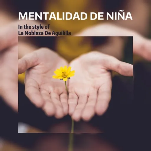 Karaoke Mentalidad De Niña von La Nobleza De Aguililla — mit Songtext mitsingen auf Singa