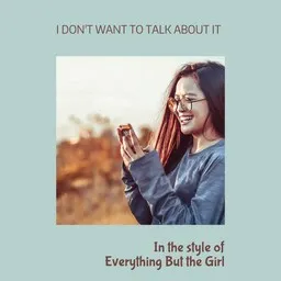 Titelbild für I Don't Want To Talk About It - Everything But the Girl Karaoke-Version