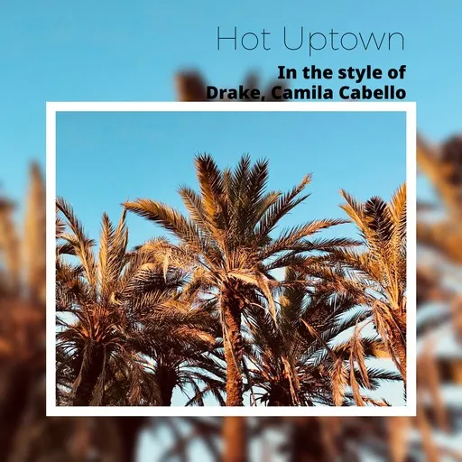 Karaoke Hot Uptown von Camila Cabello, Drake — mit Songtext mitsingen auf Singa