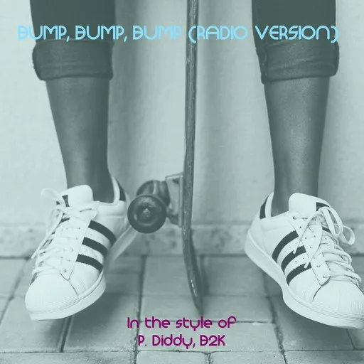 Karaoke Bump, Bump, Bump (Radio Version) by B2K, Diddy — sing along with lyrics on Singa