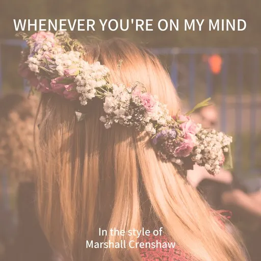 Karaoke Whenever You're On My Mind esittäjältä Marshall Crenshaw — laula mukana sanoituksilla Singassa