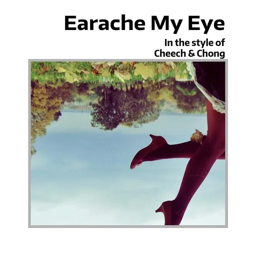 Karaoke Earache My Eye esittäjältä Cheech & Chong — laula mukana sanoituksilla Singassa