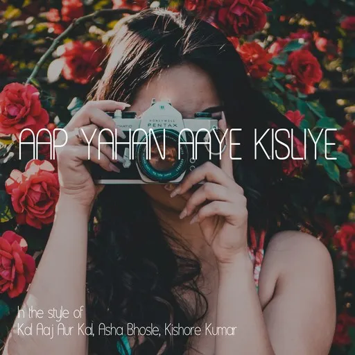 Karaoke Aap Yahan Aaye Kisliye by Asha Bhosle, Kal Aaj Aur Kal, Kishore Kumar — sing along with lyrics on Singa