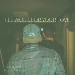 Cover art for I'll Work For Your Love - Bruce Springsteen karaoke version