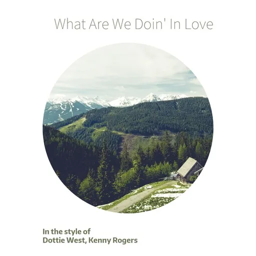 Karaoke What Are We Doin' In Love von Dottie West, Kenny Rogers — mit Songtext mitsingen auf Singa